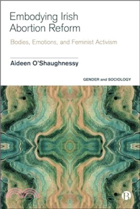 Embodying Irish Abortion Reform：Bodies, Emotions, and Feminist Activism