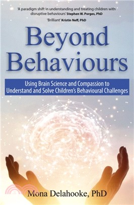 Beyond Behaviours：Using Brain Science and Compassion to Understand and Solve Children's Behavioural Challenges