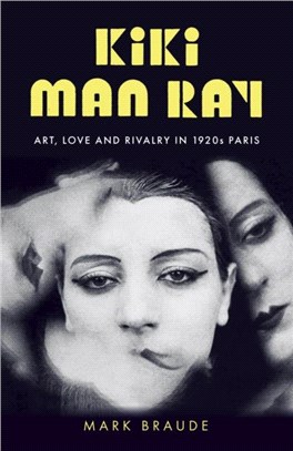 Kiki Man Ray：Art, Love, and Rivalry in 1920s Paris