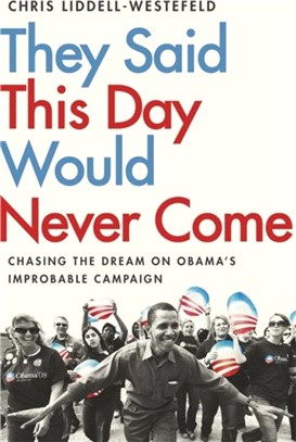 They Said This Day Would Never Come：The Magic of Obama's Improbable Campaign