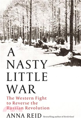 A Nasty Little War：The West's Fight to Reverse the Russian Revolution