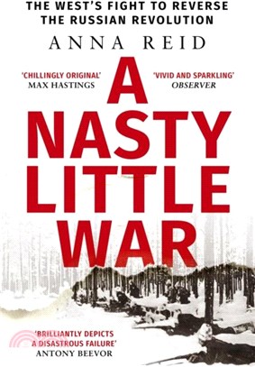 A Nasty Little War：The West's Fight to Reverse the Russian Revolution