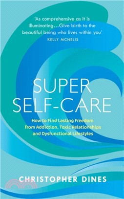 Super Self-Care：How to Find Lasting Freedom from Addiction, Toxic Relationships and Dysfunctional Lifestyles