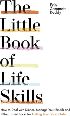 The Little Book of Life Skills：How to Deal with Dinner, Manage Your Emails and Other Expert Tricks for Getting Your Life In Order