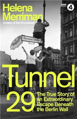 Tunnel 29：Love, Espionage and Betrayal: the True Story of an Extraordinary Escape Beneath the Berlin Wall