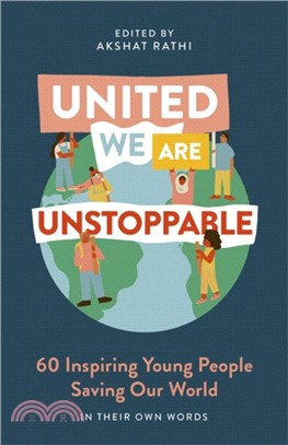 United We Are Unstoppable：60 Inspiring Young People Saving Our World