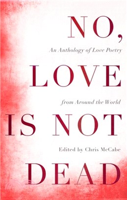No, Love Is Not Dead：An Anthology of Love Poetry from Around the World