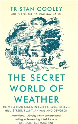 The secret world of weather : how to read signs in every cloud, breeze, hill, street, plant, animal, and dewdrop /