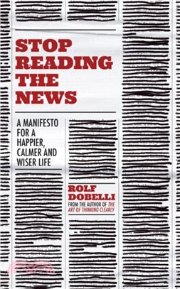 Stop Reading the News：A Manifesto for a Happier, Calmer and Wiser Life