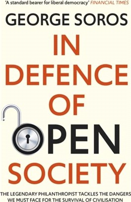 In Defence of Open Society：The Legendary Philanthropist Tackles the Dangers We Must Face for the Survival of Civilisation