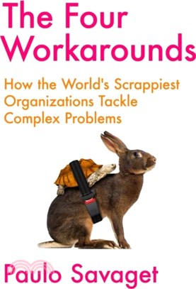 The Four Workarounds：How the World's Scrappiest Organizations Tackle Complex Problems