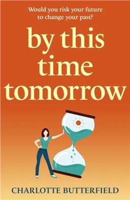 This Time Tomorrow：Would you redo your past if it risked your present? A funny, uplifting and poignant page-turner for summer 2022