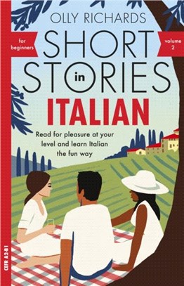 Short Stories in Italian for Beginners - Volume 2：Read for pleasure at your level, expand your vocabulary and learn Italian the fun way with Teach Yourself Graded Readers