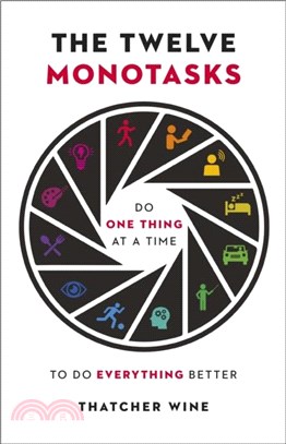 The Twelve Monotasks：Do One Thing At A Time To Do Everything Better