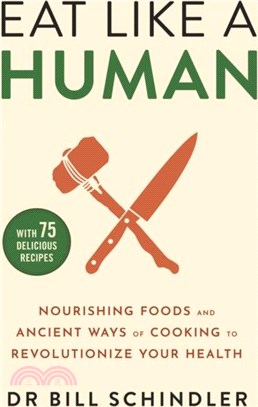 Eat Like a Human：Nourishing Foods and Ancient Ways of Cooking to Revolutionise Your Health
