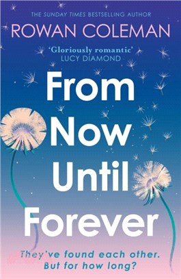 From Now Until Forever：an epic love story like no other from the Sunday Times bestselling author of The Summer of Impossible Things