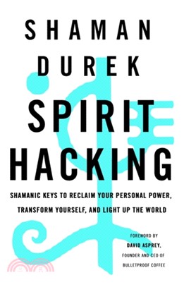 Spirit Hacking：Shamanic keys to reclaim your personal power, transform yourself and light up the world