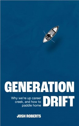 Generation Drift：Why we're up career creek and how to paddle home