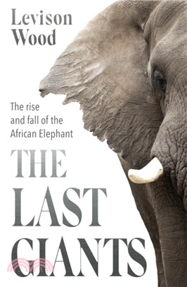 The Last Giants：The Rise and Fall of the African Elephant