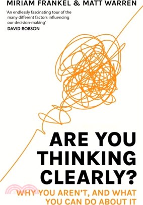 Are You Thinking Clearly?：Why you aren't and what you can do about it