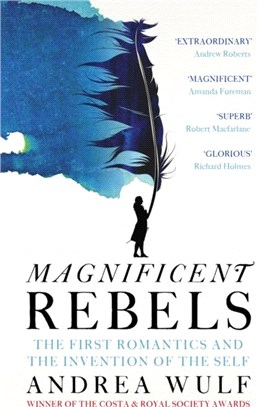 Magnificent rebels : the first romantics and the invention of the self /