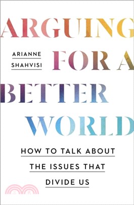 Arguing for a Better World：How to talk about the issues that divide us