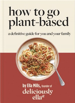 Deliciously Ella How To Go Plant-Based：A how-to guide to going vegan - for everyone