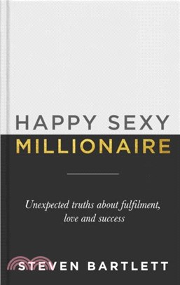 Happy Sexy Millionaire：Unexpected Truths about Fulfilment, Love and Success