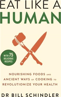 Eat Like a Human：Nourishing Foods and Ancient Ways of Cooking to Revolutionise Your Health
