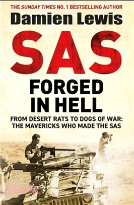 SAS Forged in Hell：From Desert Rats to Dogs of War: The Mavericks who Made the SAS