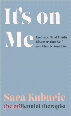 It's On Me：Embrace Hard Truths, Discover Your Self and Change Your Life