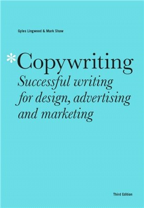 Copywriting Third Edition：Successful writing for design, advertising and marketing