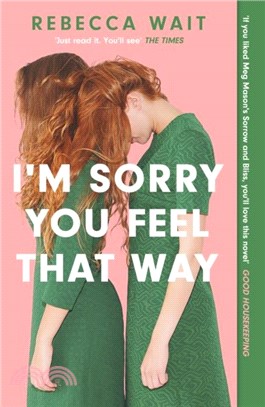 I'm Sorry You Feel That Way：'If you liked Meg Mason's Sorrow and Bliss, you'll love this novel' - Good Housekeeping