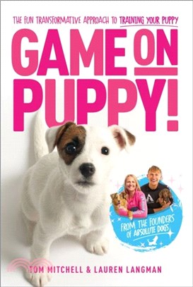 Game On, Puppy!：The fun, transformative approach to training your puppy from the founders of Absolute Dogs