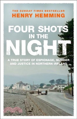 Four Shots in the Night：A True Story of Stakeknife, Murder and Justice in Northern Ireland