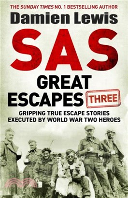 SAS Great Escapes Three：Gripping True Escape Stories Executed by World War Two Heroes