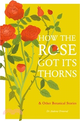 How the Rose Got Its Thorns：And Other Botanical Stories