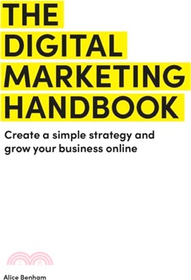 The Digital Marketing Handbook：Create a simple strategy and grow your business online