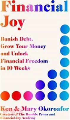 Financial Joy: Banish Debt, Grow Your Money and Live Joyfully in 10 Weeks