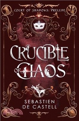 Crucible of Chaos：A Novel of the Court of Shadows