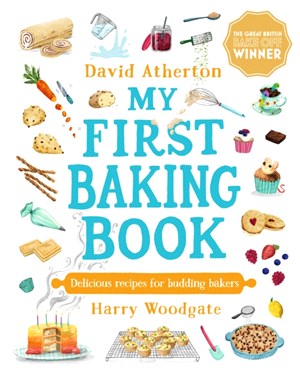 My First Baking Book: Delicious Recipes for Budding Bakers (The Great British Bake Off Winner)