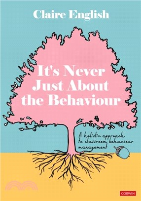 It's Never Just About The Behaviour：A holistic approach to classroom behaviour management