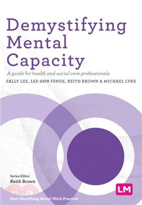 Demystifying Mental Capacity:A guide for health and social care professionals
