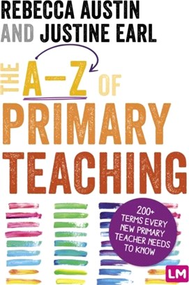 The A-Z of Primary Teaching：200+ terms every new primary teacher needs to know