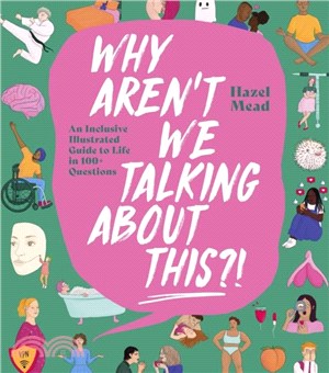 WHY AREN'T WE TALKING ABOUT THIS?!：An Inclusive Illustrated Guide to Life in 100+ Questions