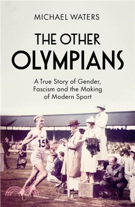 The Other Olympians：A True Story of Gender, Fascism and the Making of Modern Sport