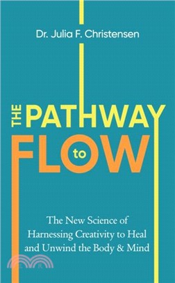 The Pathway to Flow：The New Science of Harnessing Creativity to Heal and Unwind the Body & Mind
