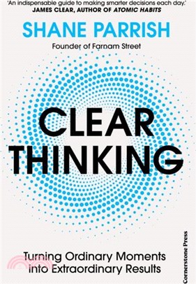 Clear Thinking：Turning Ordinary Moments into Extraordinary Results