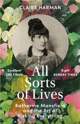 All Sorts of Lives：Katherine Mansfield and the art of risking everything