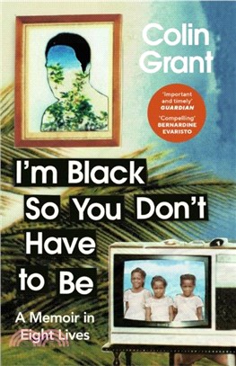 I'm Black So You Don't Have to Be：A Memoir in Eight Lives